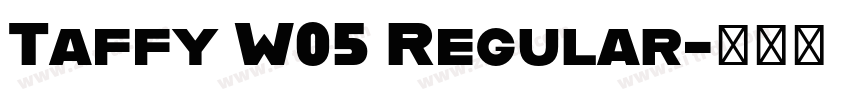 Taffy W05 Regular字体转换 Taffy W05 Regular字体转换